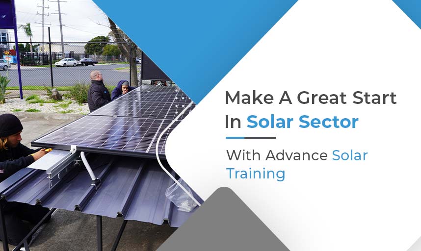 Make A Great Start In Solar Sector With Advance Solar Training
